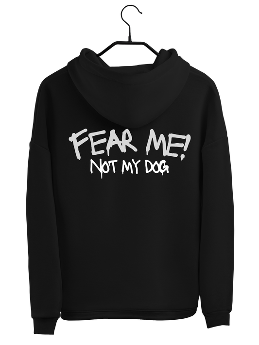 Hoodie "FEAR ME NOT MY DOG"